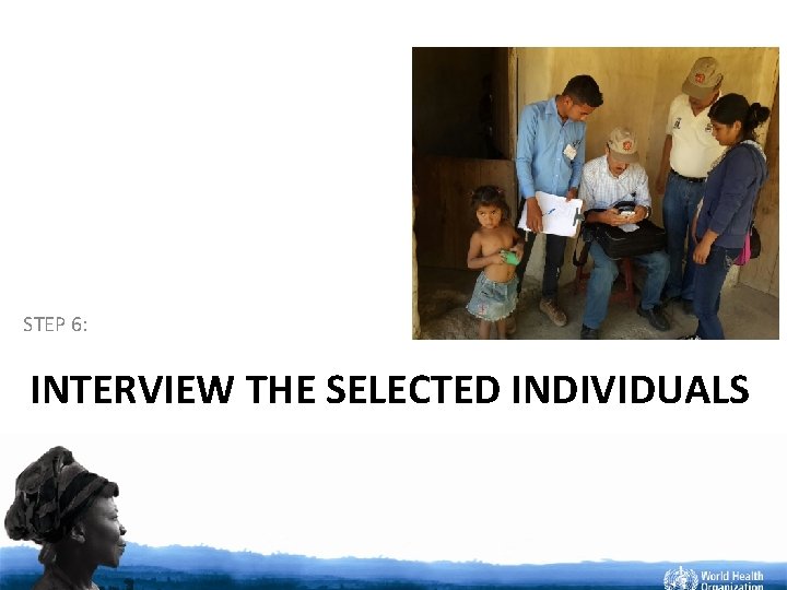 STEP 6: INTERVIEW THE SELECTED INDIVIDUALS 