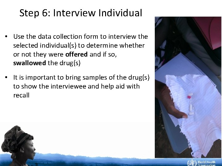 Step 6: Interview Individual • Use the data collection form to interview the selected