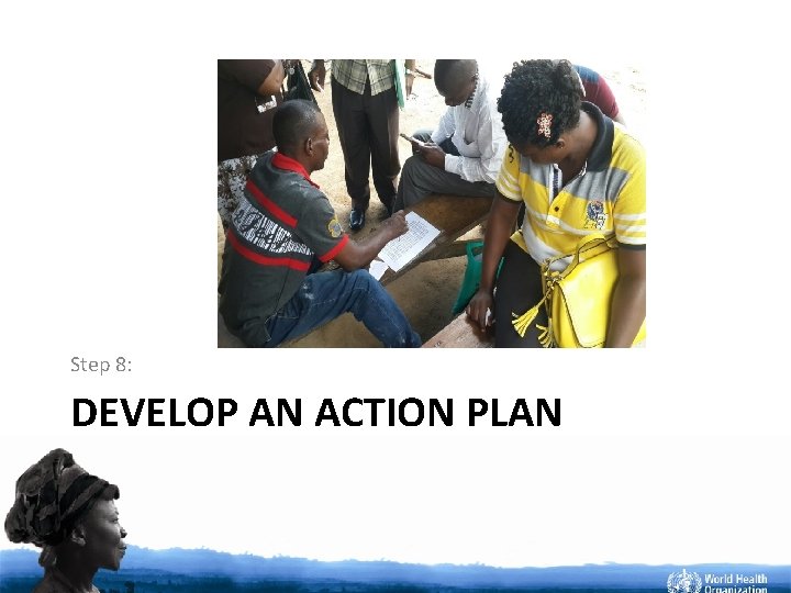 Step 8: DEVELOP AN ACTION PLAN 