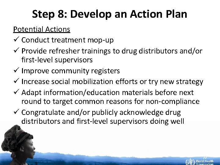 Step 8: Develop an Action Plan Potential Actions ü Conduct treatment mop-up ü Provide
