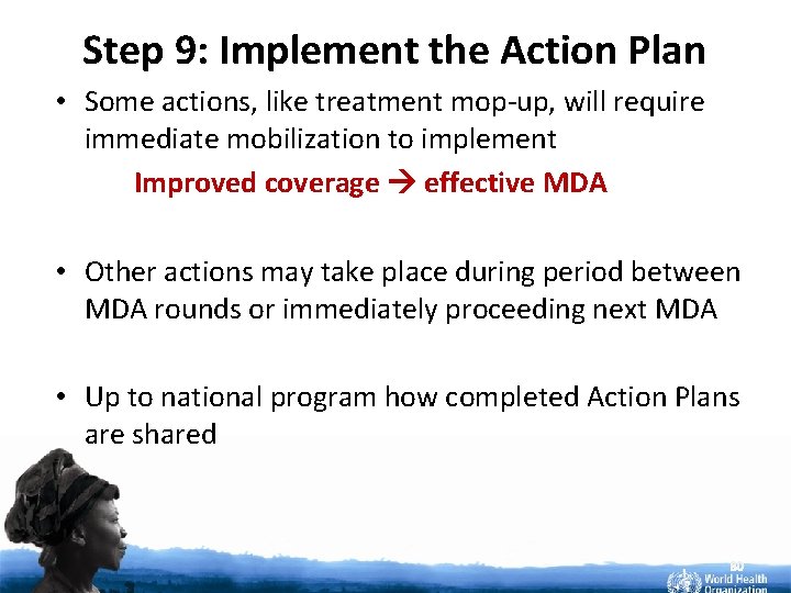 Step 9: Implement the Action Plan • Some actions, like treatment mop-up, will require