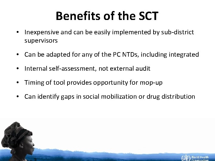 Benefits of the SCT • Inexpensive and can be easily implemented by sub-district supervisors