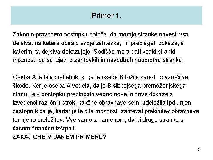 Primer 1. Zakon o pravdnem postopku določa, da morajo stranke navesti vsa dejstva, na