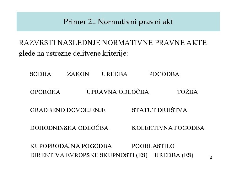 Primer 2. : Normativni pravni akt RAZVRSTI NASLEDNJE NORMATIVNE PRAVNE AKTE glede na ustrezne