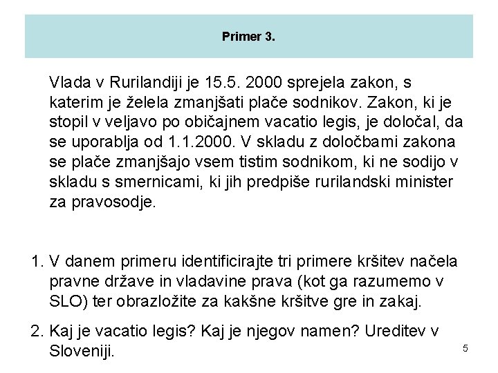 Primer 3. Vlada v Rurilandiji je 15. 5. 2000 sprejela zakon, s katerim je