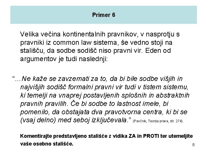 Primer 6 Velika večina kontinentalnih pravnikov, v nasprotju s pravniki iz common law sistema,