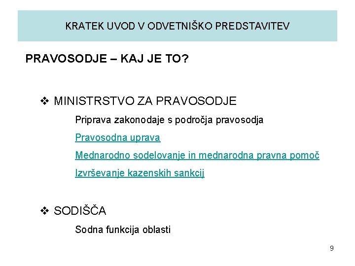 KRATEK UVOD V ODVETNIŠKO PREDSTAVITEV PRAVOSODJE – KAJ JE TO? v MINISTRSTVO ZA PRAVOSODJE