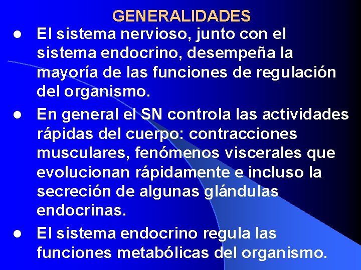 GENERALIDADES l El sistema nervioso, junto con el sistema endocrino, desempeña la mayoría de