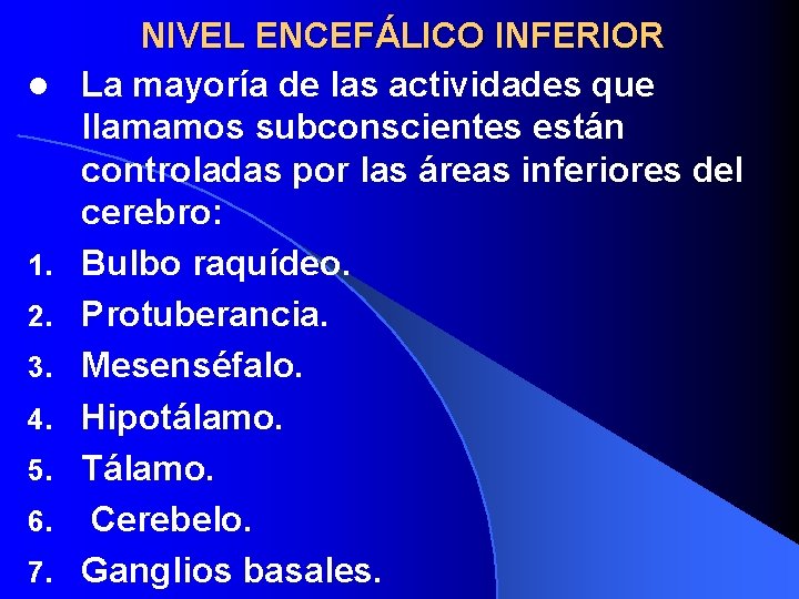 l 1. 2. 3. 4. 5. 6. 7. NIVEL ENCEFÁLICO INFERIOR La mayoría de