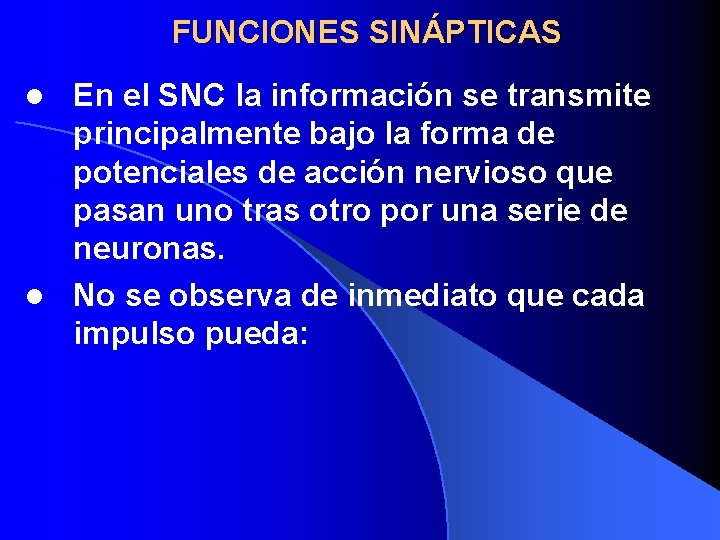 FUNCIONES SINÁPTICAS En el SNC la información se transmite principalmente bajo la forma de