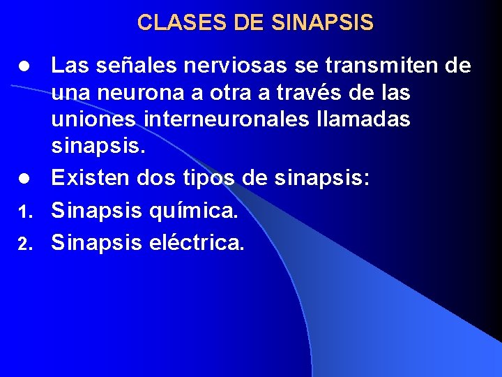 CLASES DE SINAPSIS Las señales nerviosas se transmiten de una neurona a otra a