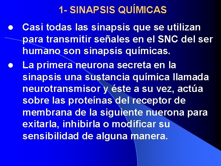 1 - SINAPSIS QUÍMICAS Casi todas las sinapsis que se utilizan para transmitir señales
