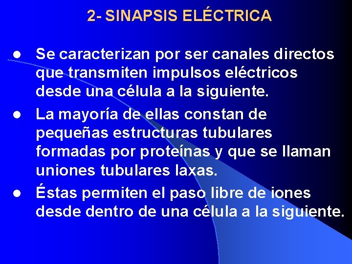2 - SINAPSIS ELÉCTRICA Se caracterizan por ser canales directos que transmiten impulsos eléctricos