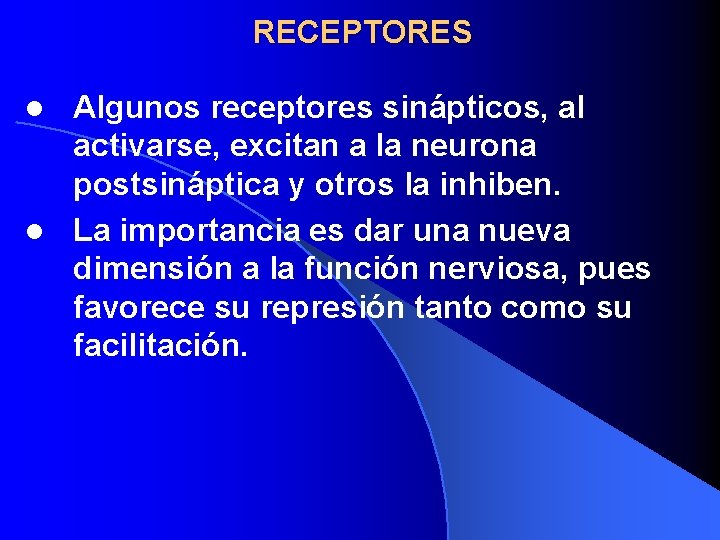 RECEPTORES Algunos receptores sinápticos, al activarse, excitan a la neurona postsináptica y otros la