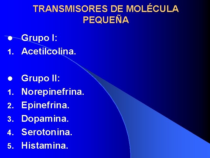 TRANSMISORES DE MOLÉCULA PEQUEÑA Grupo I: 1. Acetilcolina. l l 1. 2. 3. 4.