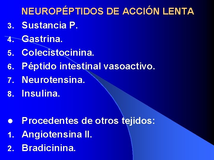 3. 4. 5. 6. 7. 8. NEUROPÉPTIDOS DE ACCIÓN LENTA Sustancia P. Gastrina. Colecistocinina.