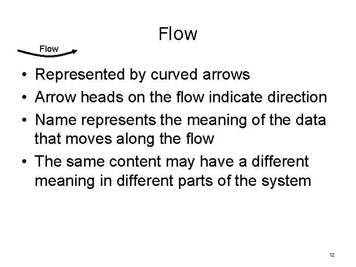 Flow • Represented by curved arrows • Arrow heads on the flow indicate direction