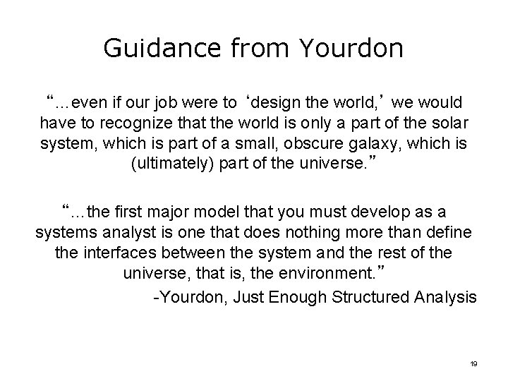 Guidance from Yourdon “…even if our job were to ‘design the world, ’ we