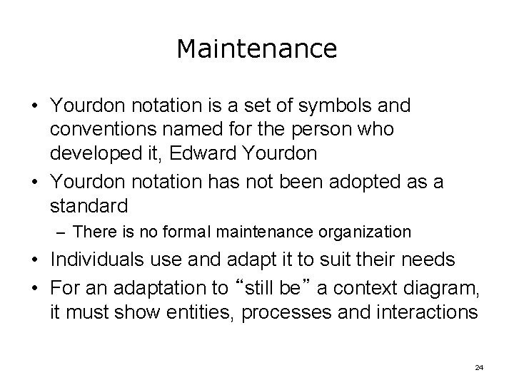 Maintenance • Yourdon notation is a set of symbols and conventions named for the