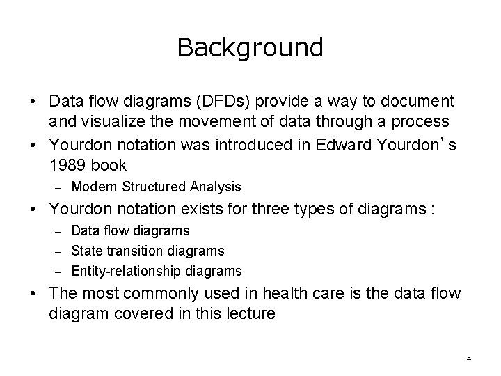 Background • Data flow diagrams (DFDs) provide a way to document and visualize the