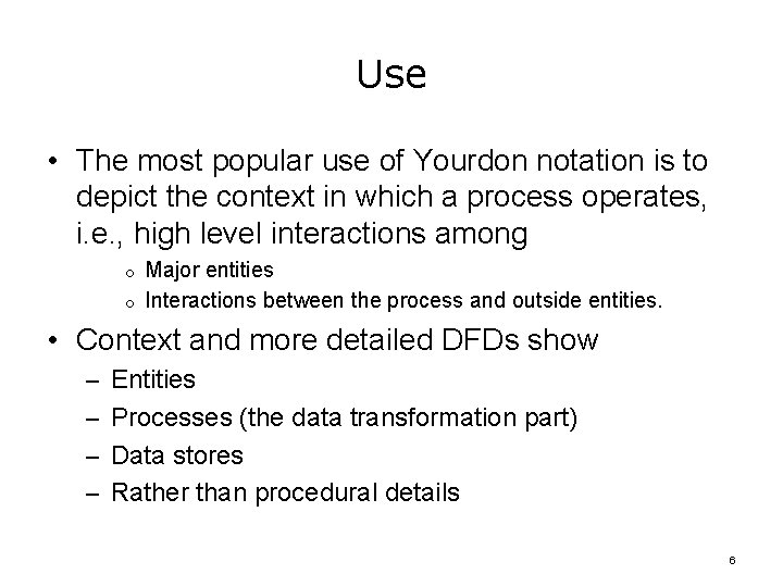 Use • The most popular use of Yourdon notation is to depict the context