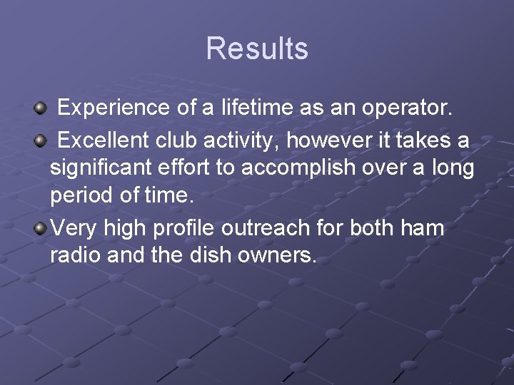 Results Experience of a lifetime as an operator. Excellent club activity, however it takes