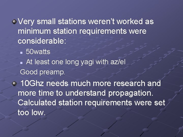 Very small stations weren’t worked as minimum station requirements were considerable: 50 watts n