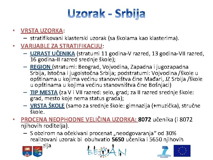  • VRSTA UZORKA: – stratifikovani klasterski uzorak (sa školama kao klasterima). • VARIJABLE