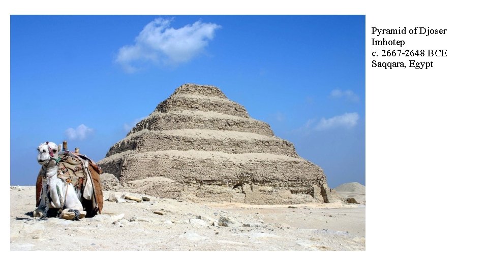 Pyramid of Djoser Imhotep c. 2667 -2648 BCE Saqqara, Egypt 