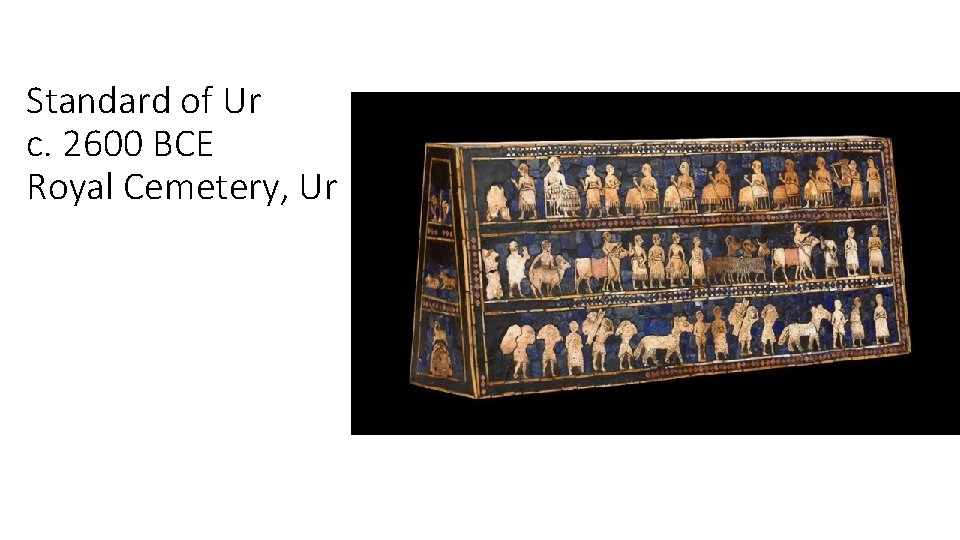 Standard of Ur c. 2600 BCE Royal Cemetery, Ur 