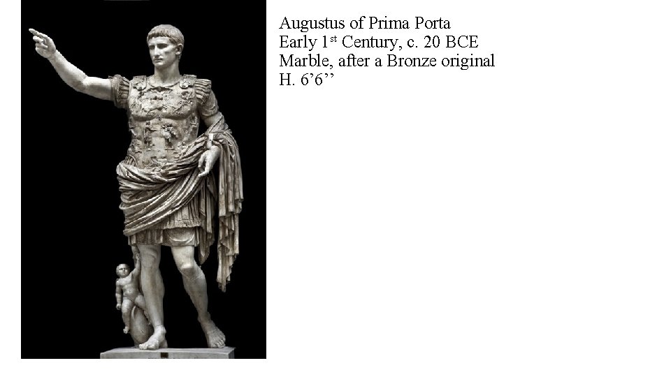 Augustus of Prima Porta Early 1 st Century, c. 20 BCE Marble, after a