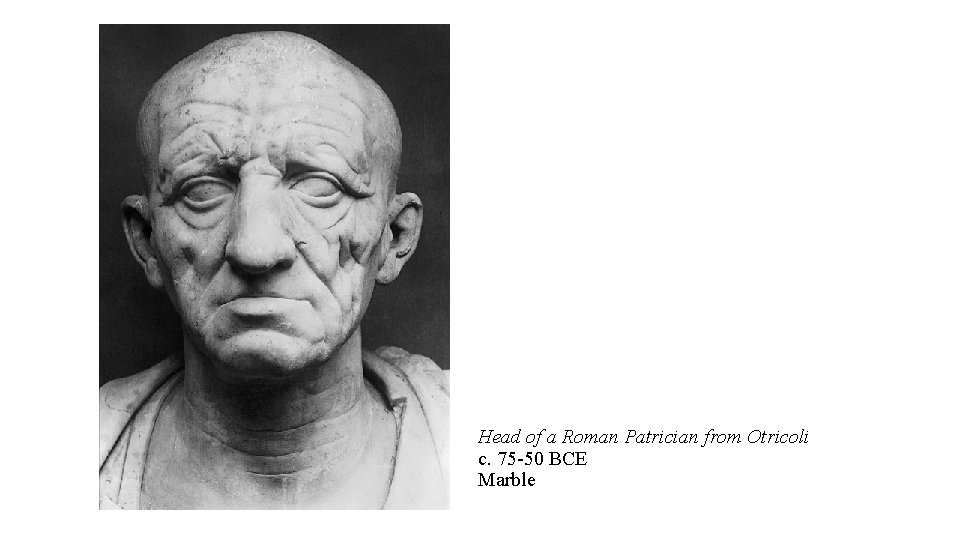 Head of a Roman Patrician from Otricoli c. 75 -50 BCE Marble 