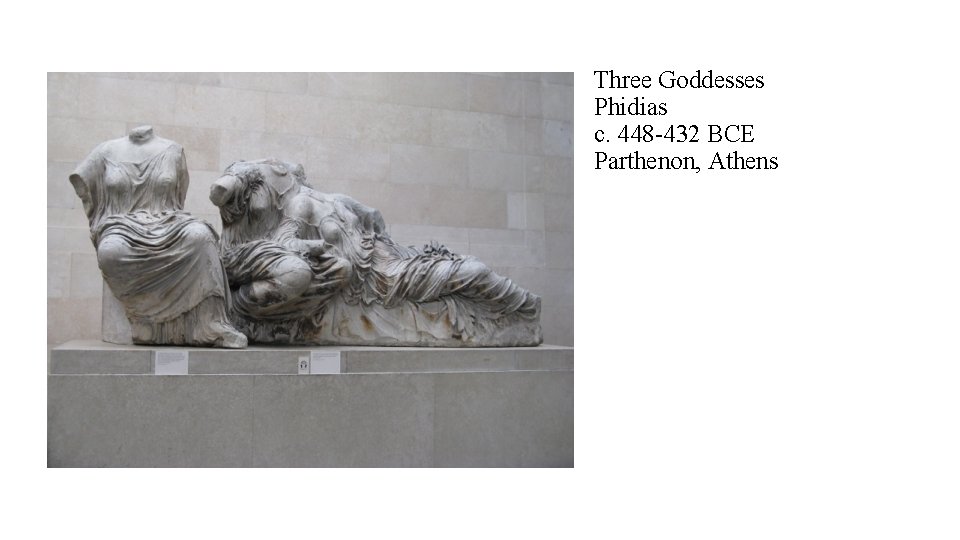 Three Goddesses Phidias c. 448 -432 BCE Parthenon, Athens 