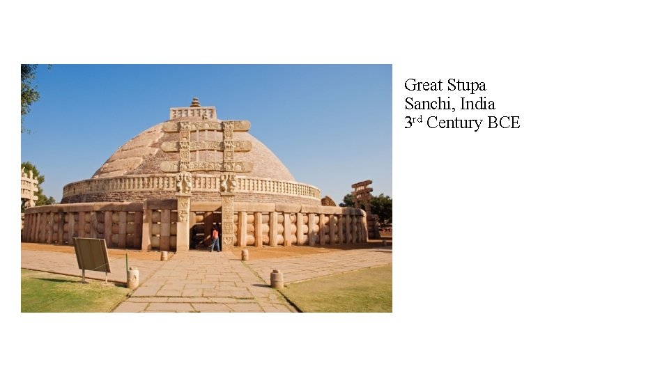 Great Stupa Sanchi, India 3 rd Century BCE 