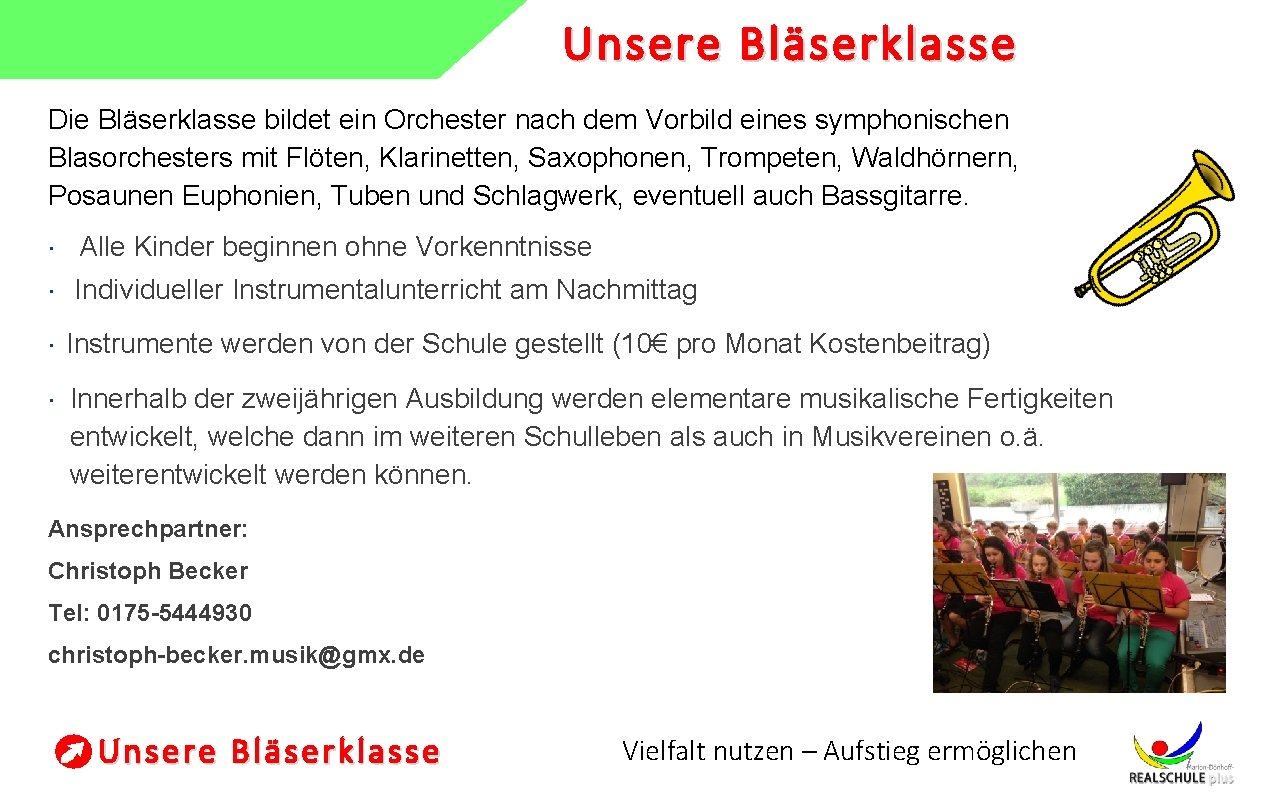 Unsere Bläserklasse Die Bläserklasse bildet ein Orchester nach dem Vorbild eines symphonischen Blasorchesters mit