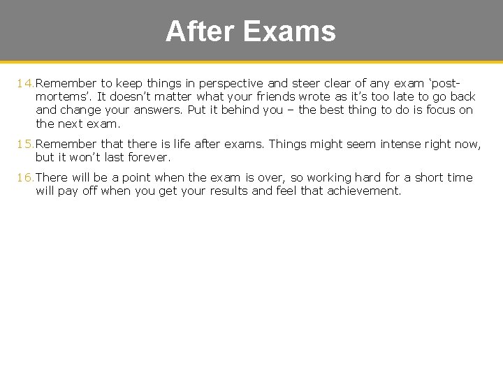 After Exams 14. Remember to keep things in perspective and steer clear of any