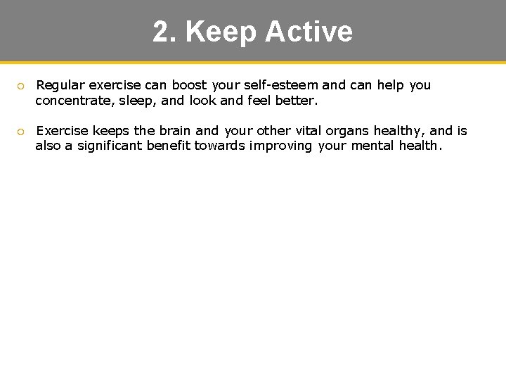 2. Keep Active ¡ Regular exercise can boost your self-esteem and can help you