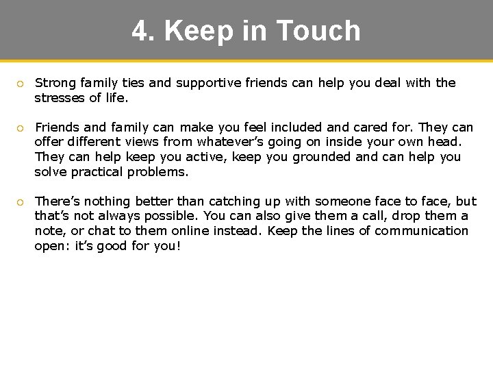 4. Keep in Touch ¡ Strong family ties and supportive friends can help you