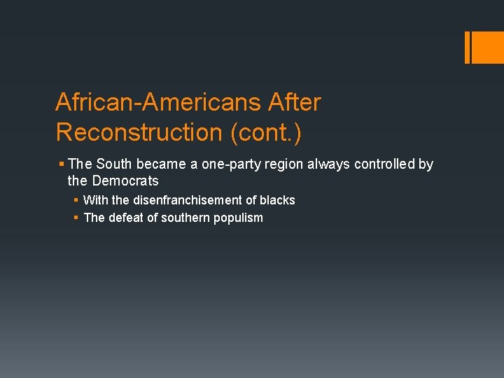 African-Americans After Reconstruction (cont. ) § The South became a one-party region always controlled
