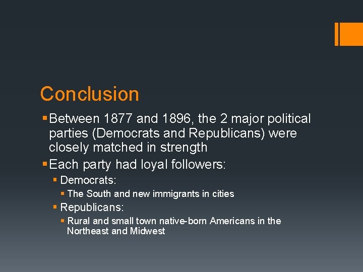 Conclusion § Between 1877 and 1896, the 2 major political parties (Democrats and Republicans)