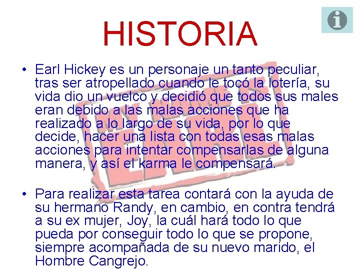 HISTORIA • Earl Hickey es un personaje un tanto peculiar, tras ser atropellado cuando