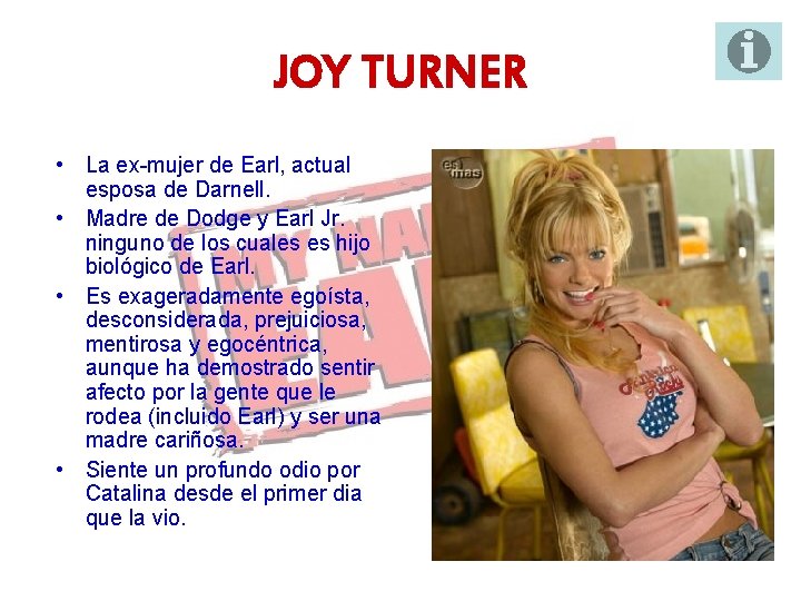 JOY TURNER • La ex-mujer de Earl, actual esposa de Darnell. • Madre de