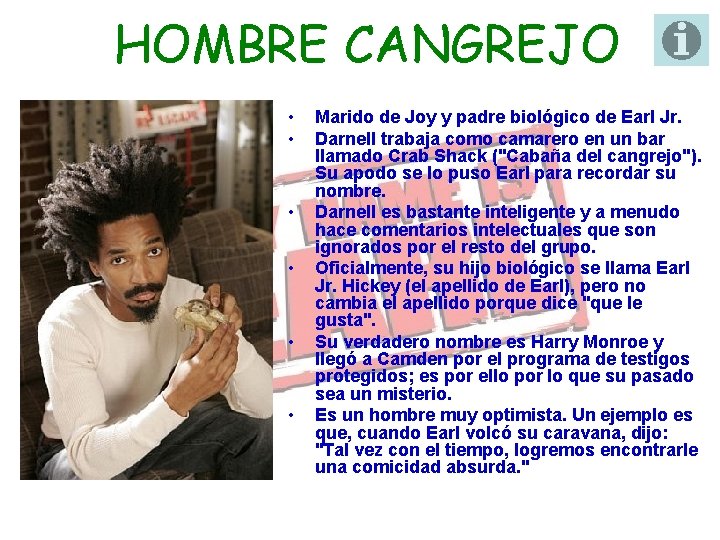 HOMBRE CANGREJO • • • Marido de Joy y padre biológico de Earl Jr.