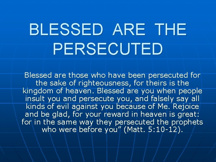 BLESSED ARE THE PERSECUTED Blessed are those who have been persecuted for the sake