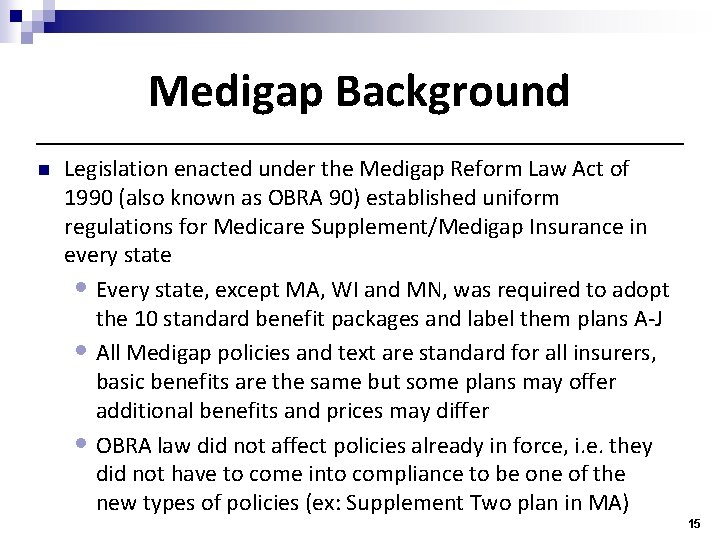 Medigap Background n Legislation enacted under the Medigap Reform Law Act of 1990 (also