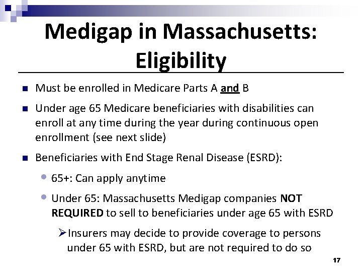 Medigap in Massachusetts: Eligibility n Must be enrolled in Medicare Parts A and B