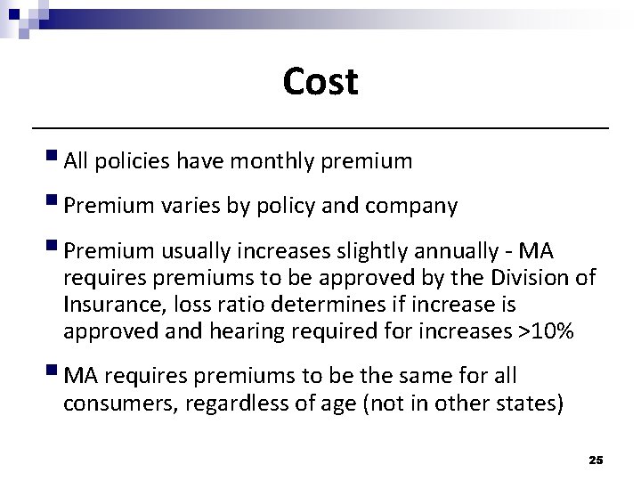 Cost § All policies have monthly premium § Premium varies by policy and company