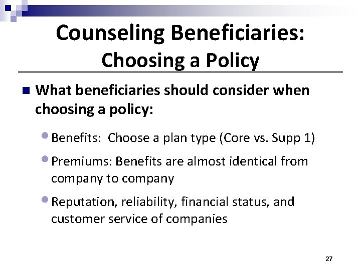 Counseling Beneficiaries: Choosing a Policy n What beneficiaries should consider when choosing a policy: