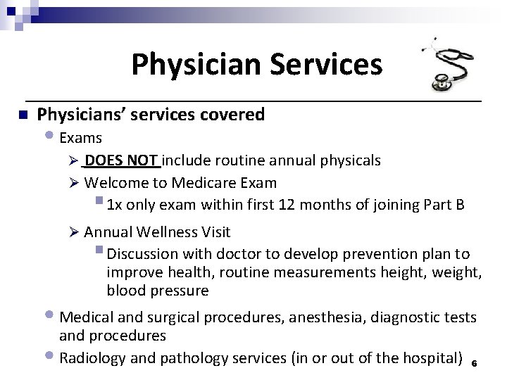 Physician Services n Physicians’ services covered • Exams Ø DOES NOT include routine annual