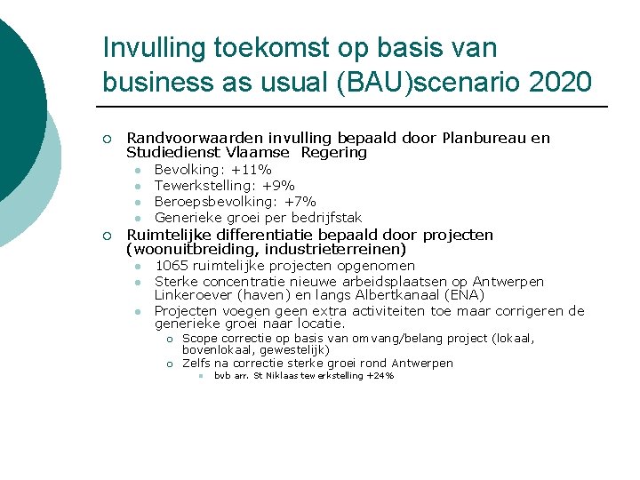 Invulling toekomst op basis van business as usual (BAU)scenario 2020 ¡ Randvoorwaarden invulling bepaald